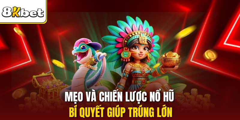 Mẹo Và Chiến Lược Nổ Hũ – Bí Quyết Giúp Trúng Lớn