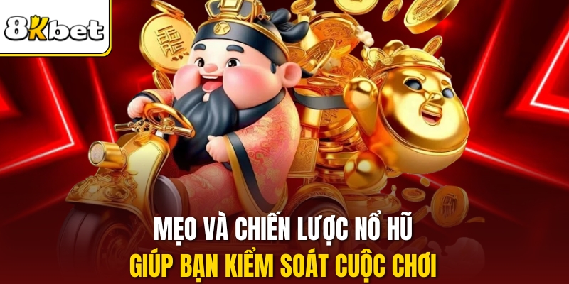 Mẹo và chiến lược nổ hũ giúp bạn kiểm soát cuộc chơi.