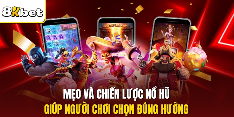 Mẹo và chiến lược nổ hũ giúp người chơi chọn đúng hướng.