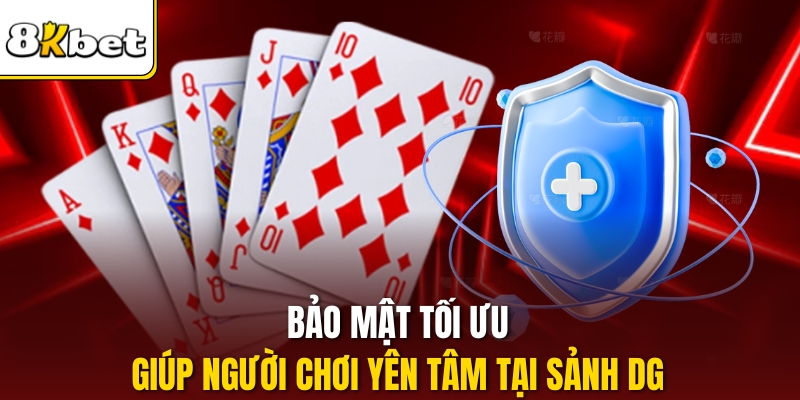 Bảo mật tối ưu giúp người chơi yên tâm tại sảnh DG