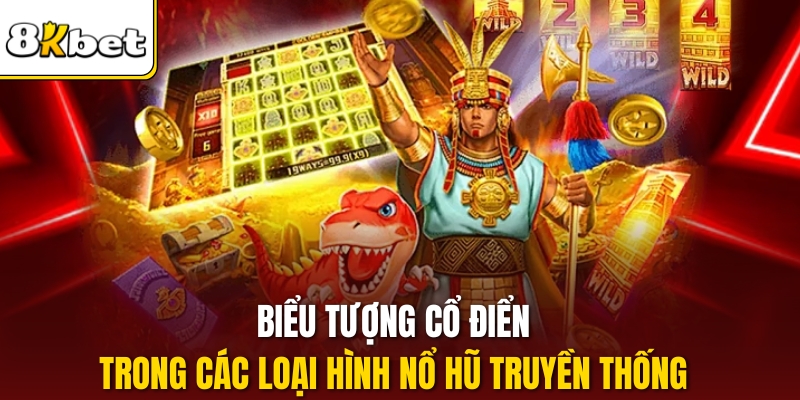 Biểu tượng cổ điển trong các loại hình nổ hũ truyền thống 