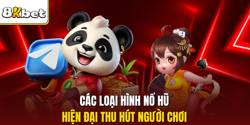 Các loại hình nổ hũ hiện đại thu hút người chơi