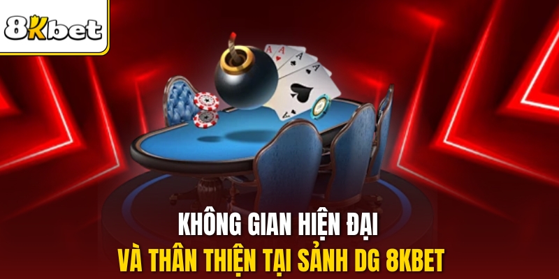 Không gian hiện đại và thân thiện tại sảnh DG 8KBET