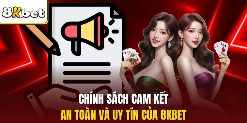 Chính sách cam kết an toàn và uy tín của 8KBET