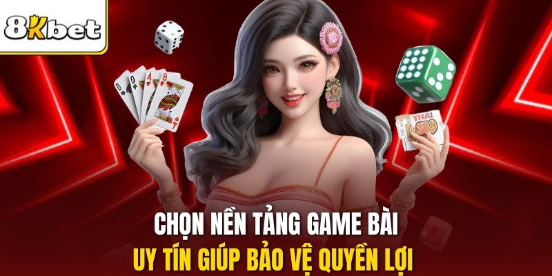 Chọn nền tảng game bài uy tín giúp bảo vệ quyền lợi 