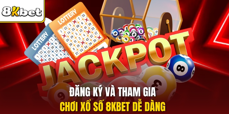 Đăng ký và tham gia chơi Xổ số 8kbet dễ dàng 