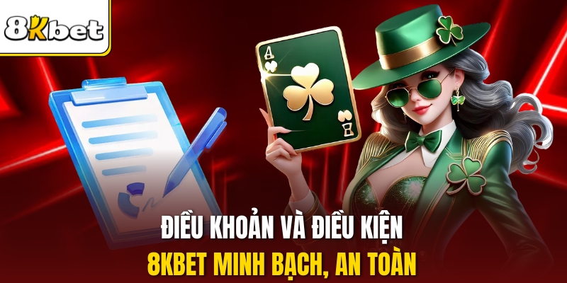 Điều khoản và điều kiện 8KBET minh bạch, an toàn