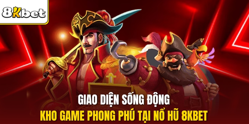 Giao diện sống động, kho game phong phú tại Nổ hũ 8kbet