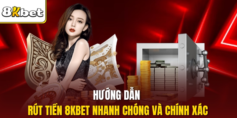 Hướng dẫn rút tiền 8kbet nhanh chóng và chính xác