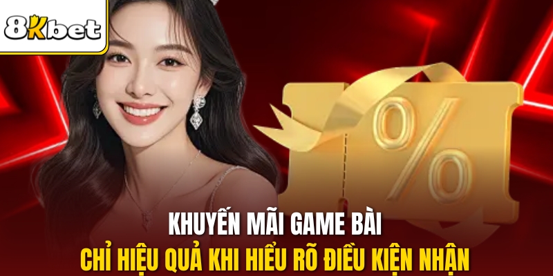Khuyến mãi game bài chỉ hiệu quả khi hiểu rõ điều kiện nhận