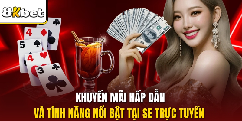 Khuyến mãi hấp dẫn và tính năng nổi bật tại SE trực tuyến 