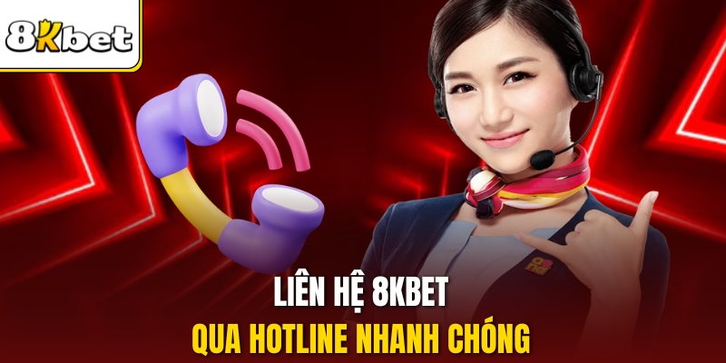 Liên hệ 8KBET qua hotline nhanh chóng