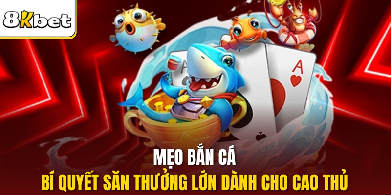 Mẹo Bắn Cá – Bí Quyết Săn Thưởng Lớn Dành Cho Cao Thủ
