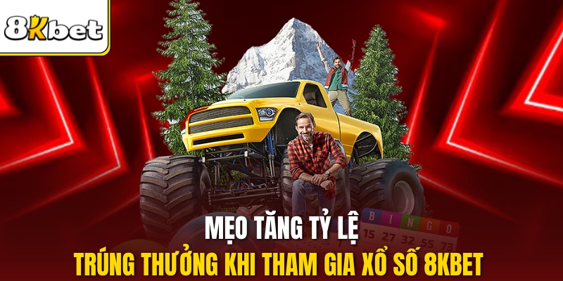 Mẹo tăng tỷ lệ trúng thưởng khi tham gia Xổ số 8kbet 