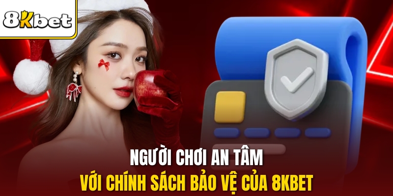 Người chơi an tâm với chính sách bảo vệ của 8KBET