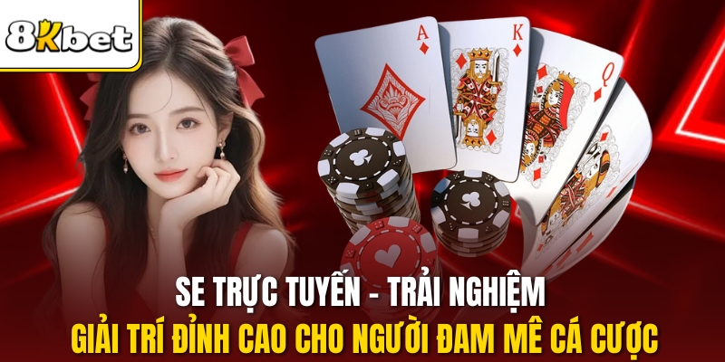 SE Trực Tuyến – Trải Nghiệm Giải Trí Đỉnh Cao Cho Người Đam Mê Cá Cược