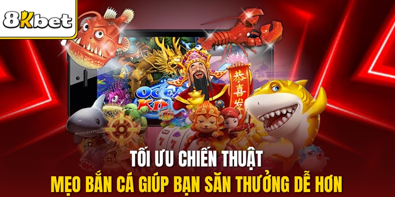 Tối ưu chiến thuật mẹo bắn cá giúp bạn săn thưởng dễ hơn.