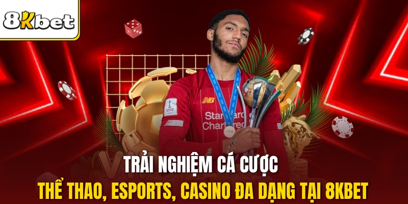Trải nghiệm cá cược thể thao, eSports, casino đa dạng tại 8KBET.