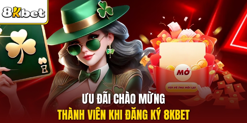 Ưu đãi chào mừng thành viên khi đăng ký 8KBET